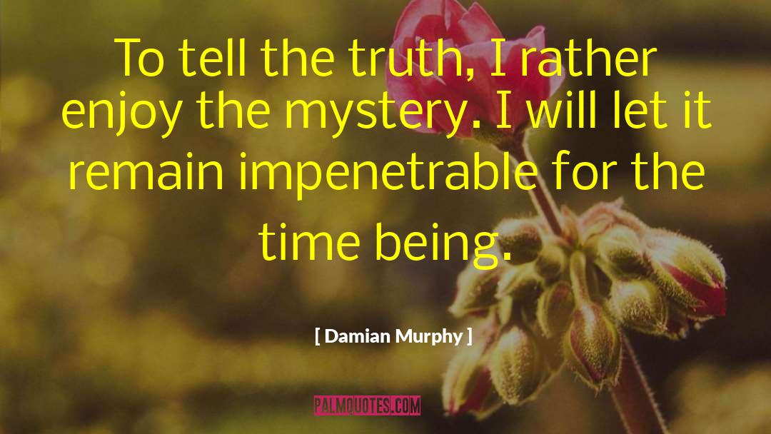 Mystery Unfolding quotes by Damian Murphy