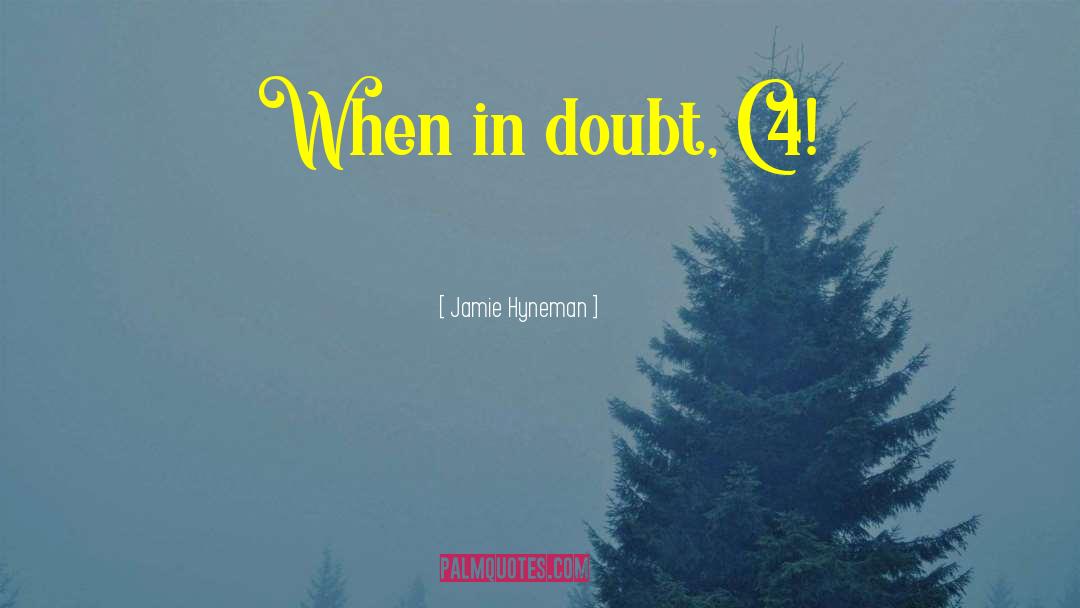 Mythbusters Jamie Hyneman quotes by Jamie Hyneman
