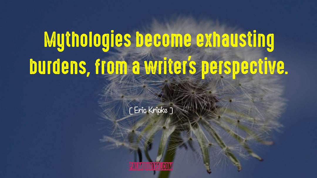 Mythologies quotes by Eric Kripke