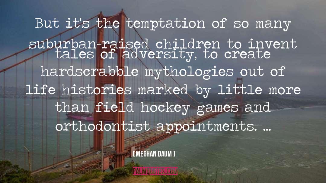 Mythologies quotes by Meghan Daum