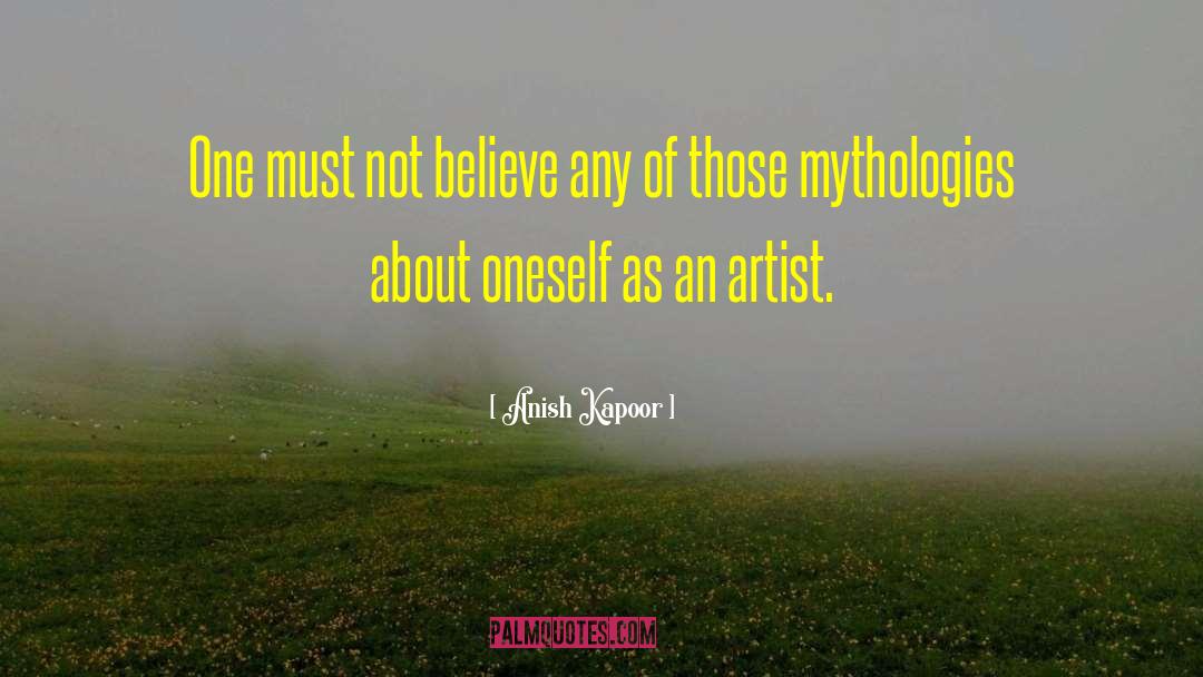 Mythologies quotes by Anish Kapoor