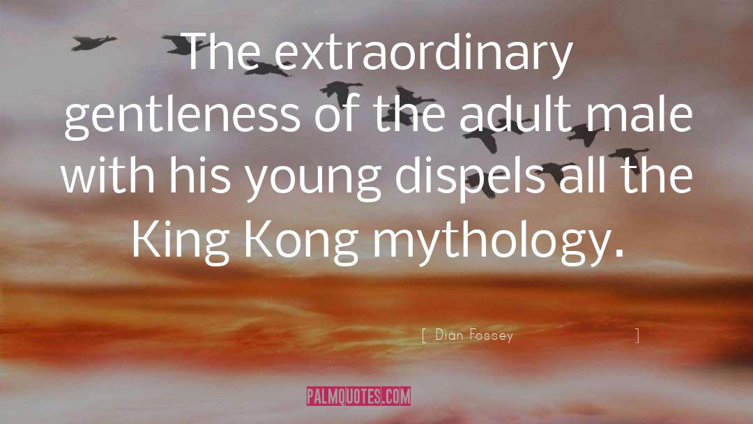 Mythology quotes by Dian Fossey