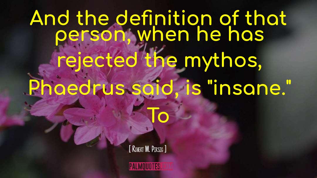 Mythos quotes by Robert M. Pirsig