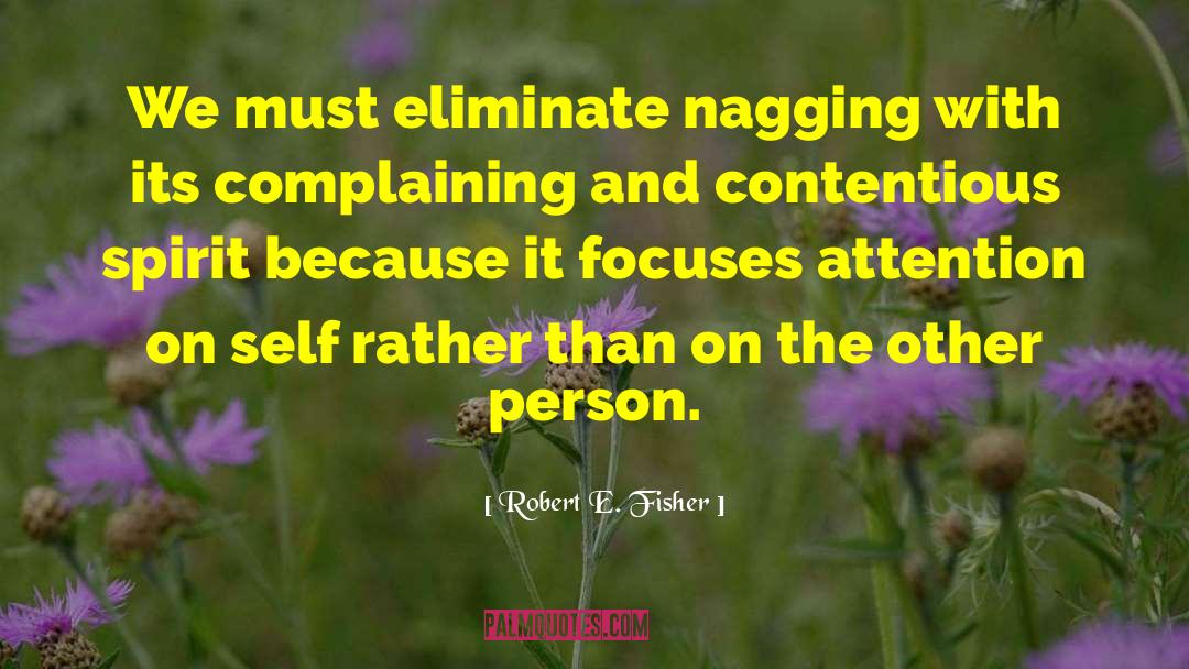 Nagging quotes by Robert E. Fisher