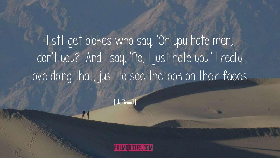 Nah I Just Hate You quotes by Jo Brand