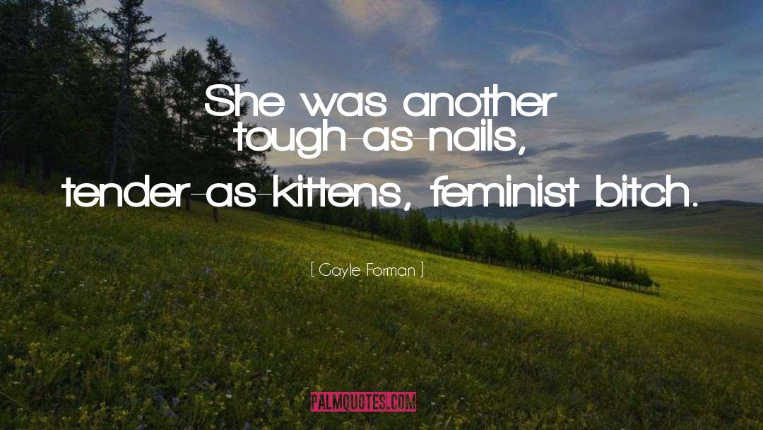 Nails quotes by Gayle Forman
