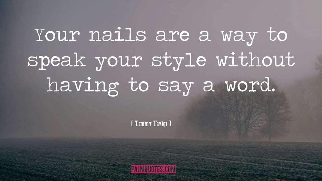 Nails quotes by Tammy Taylor