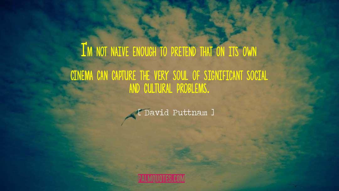 Naive quotes by David Puttnam