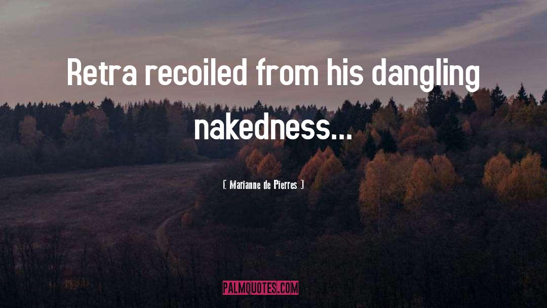 Nakedness quotes by Marianne De Pierres