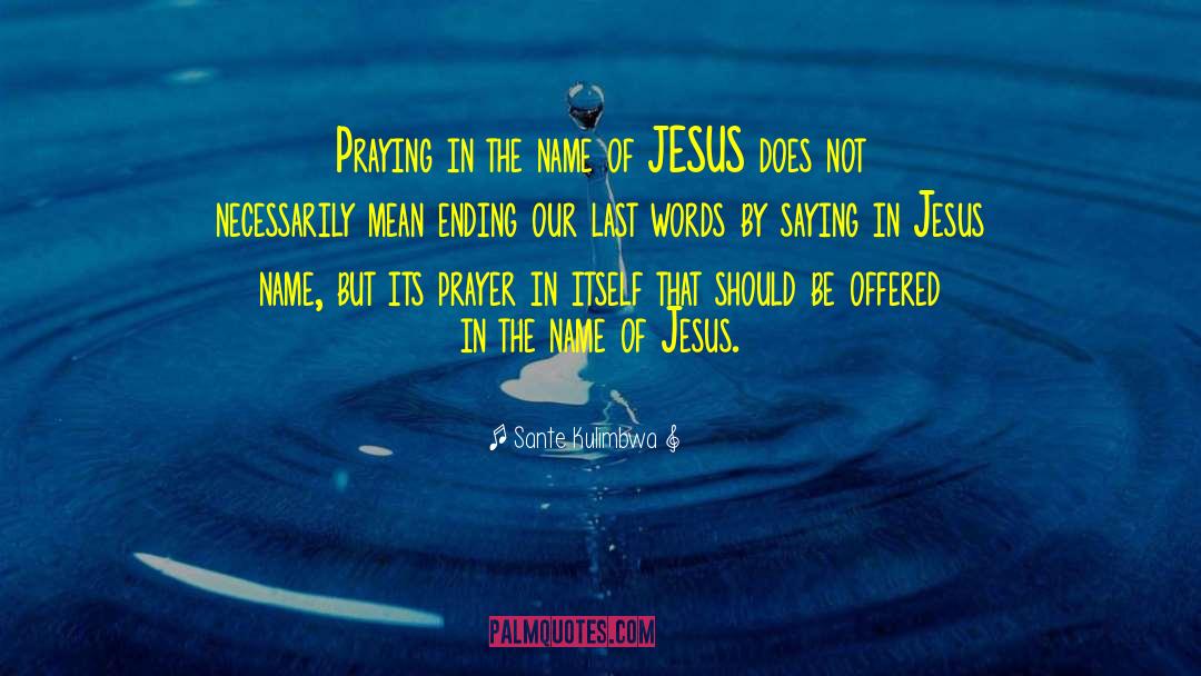 Name Of Jesus quotes by Sante Kulimbwa