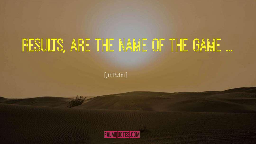 Name Of The Game quotes by Jim Rohn