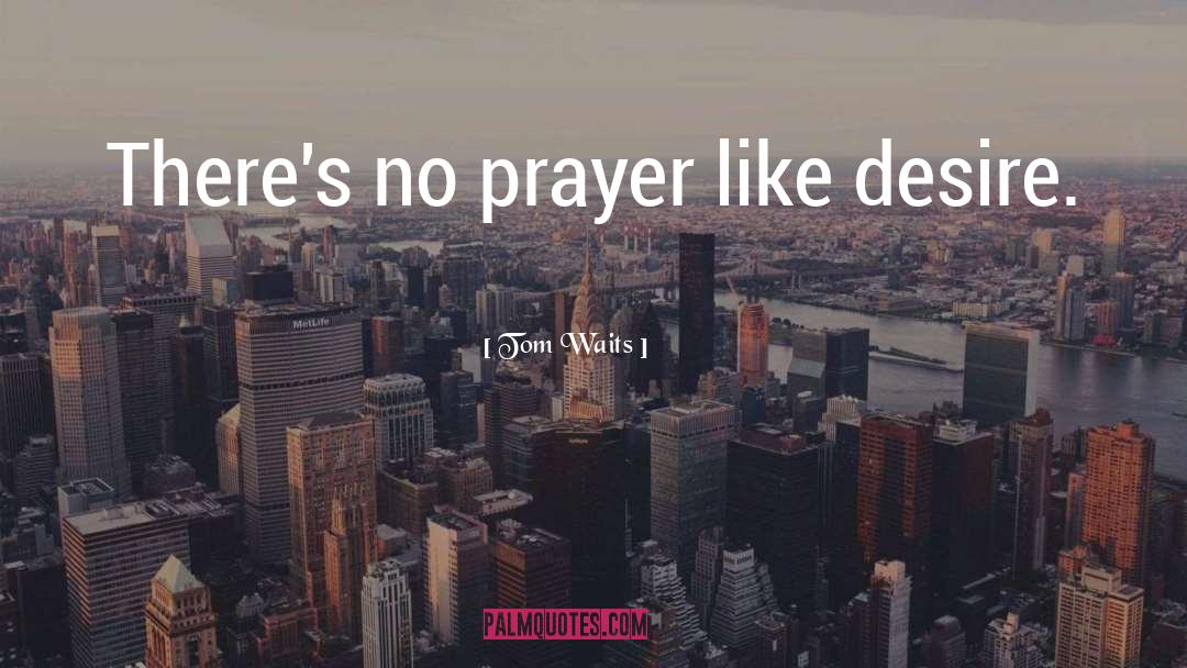 Nameless Prayer quotes by Tom Waits