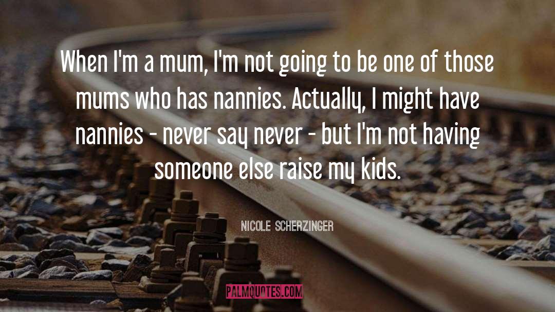 Nannies quotes by Nicole Scherzinger