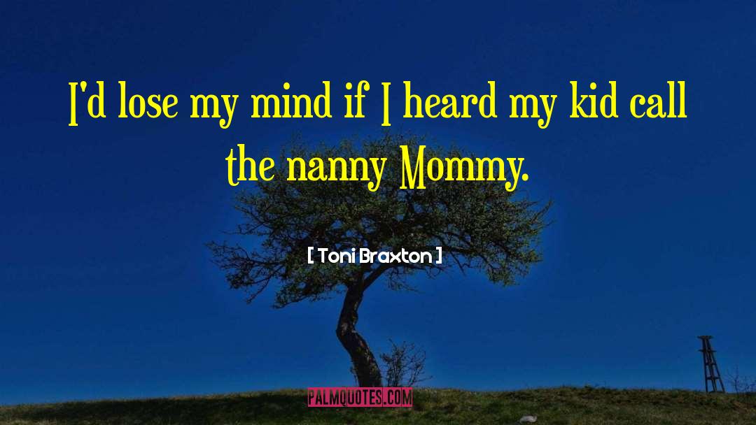 Nannies quotes by Toni Braxton