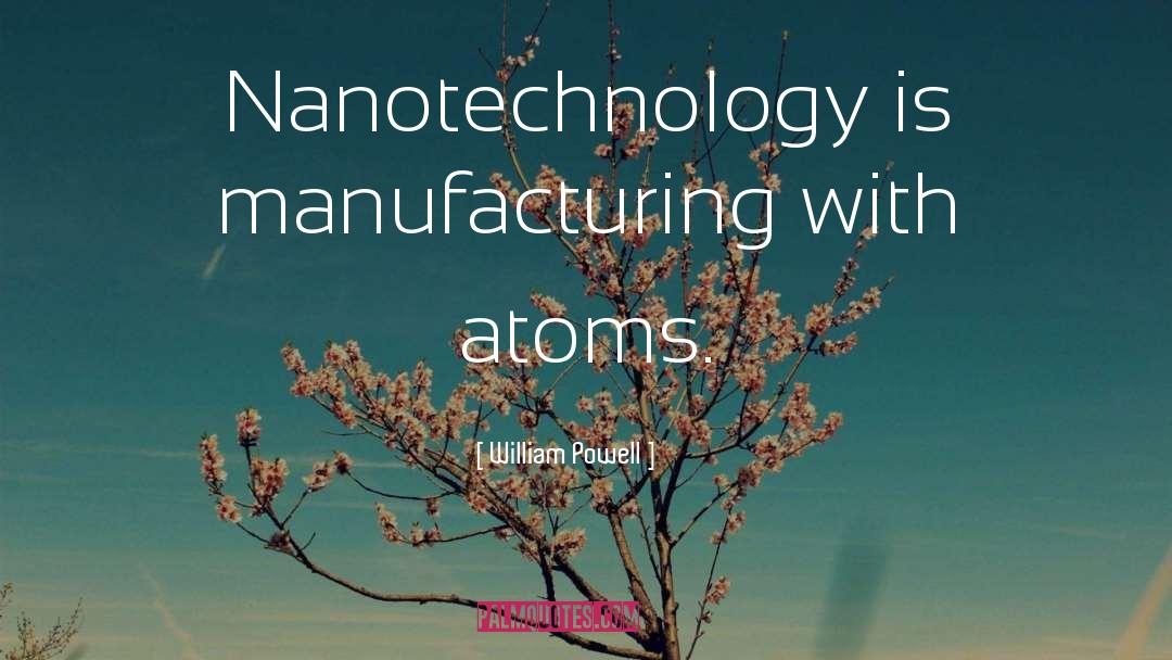 Nanotechnology quotes by William Powell
