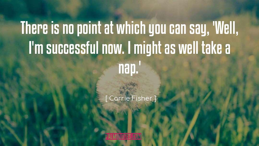 Nap quotes by Carrie Fisher