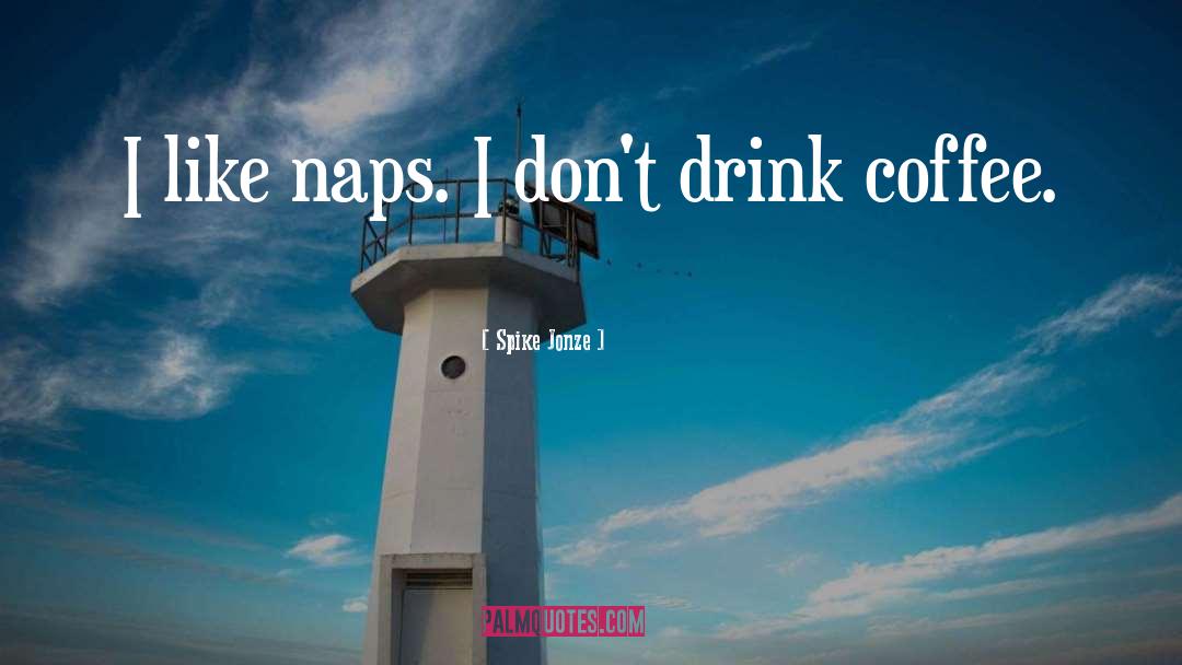 Naps quotes by Spike Jonze