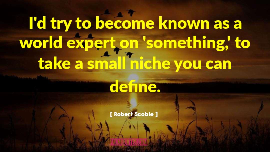 Narcissism Expert quotes by Robert Scoble
