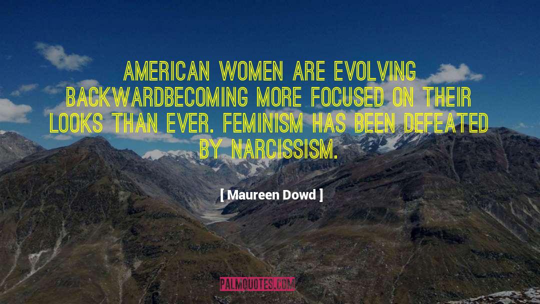 Narcissism Expert quotes by Maureen Dowd