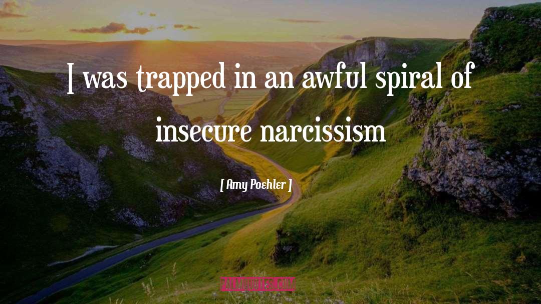 Narcissism quotes by Amy Poehler