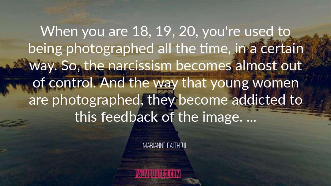 Narcissism quotes by Marianne Faithfull