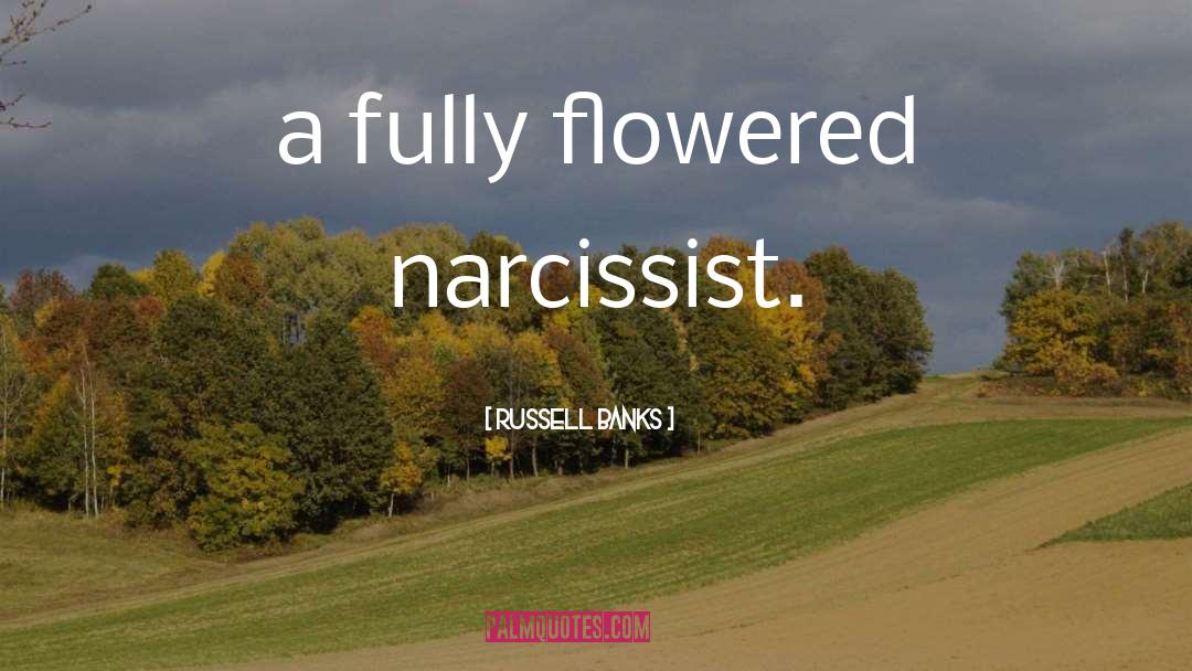 Narcissist quotes by Russell Banks