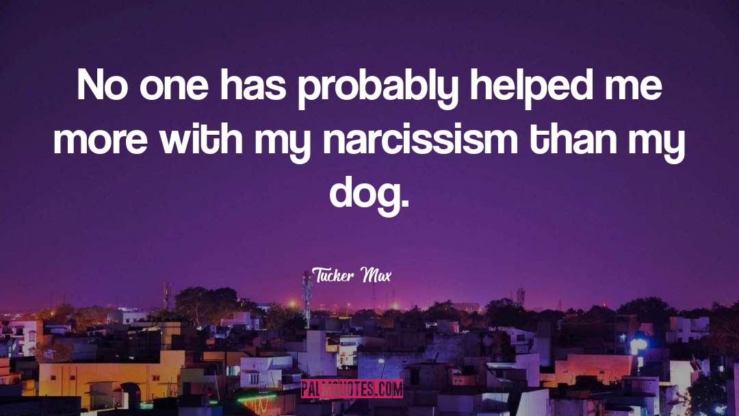 Narcissist quotes by Tucker Max