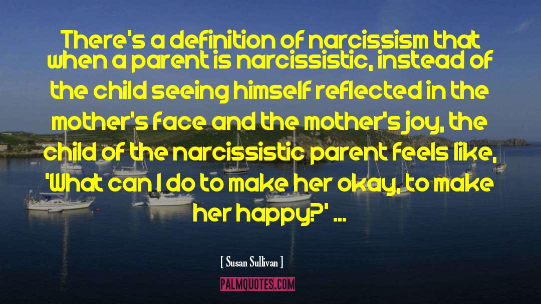 Narcissistic Parent quotes by Susan Sullivan