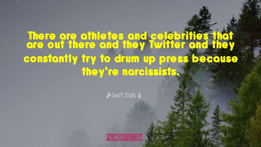 Narcissists quotes by Geoff Stults