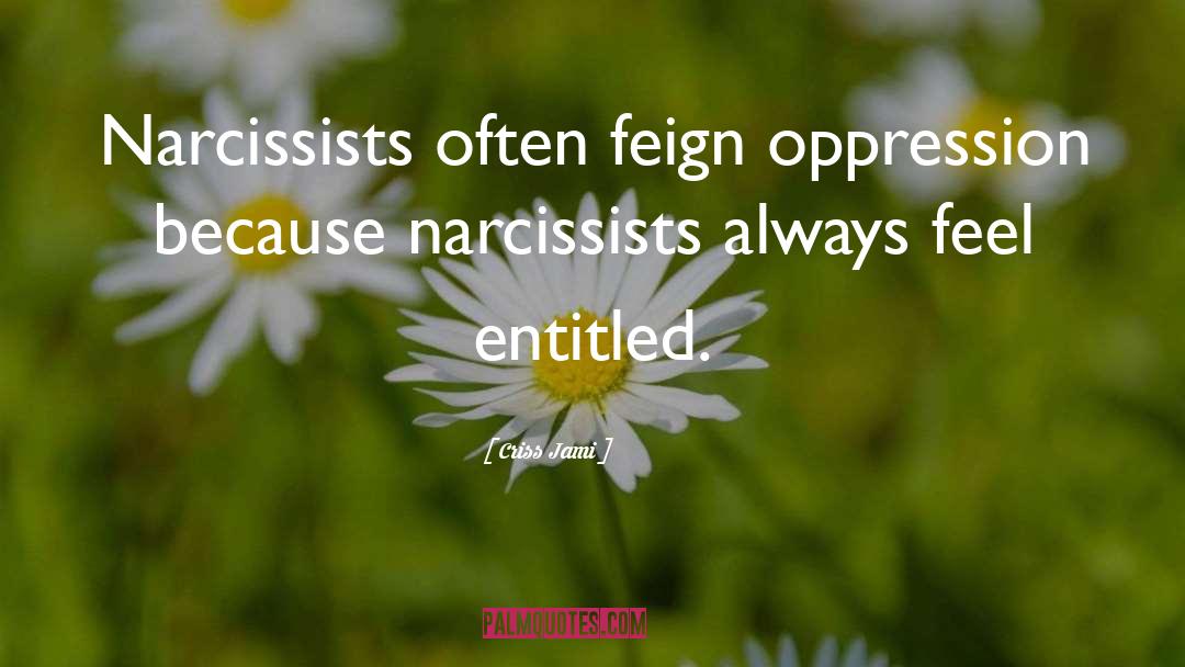 Narcissists quotes by Criss Jami