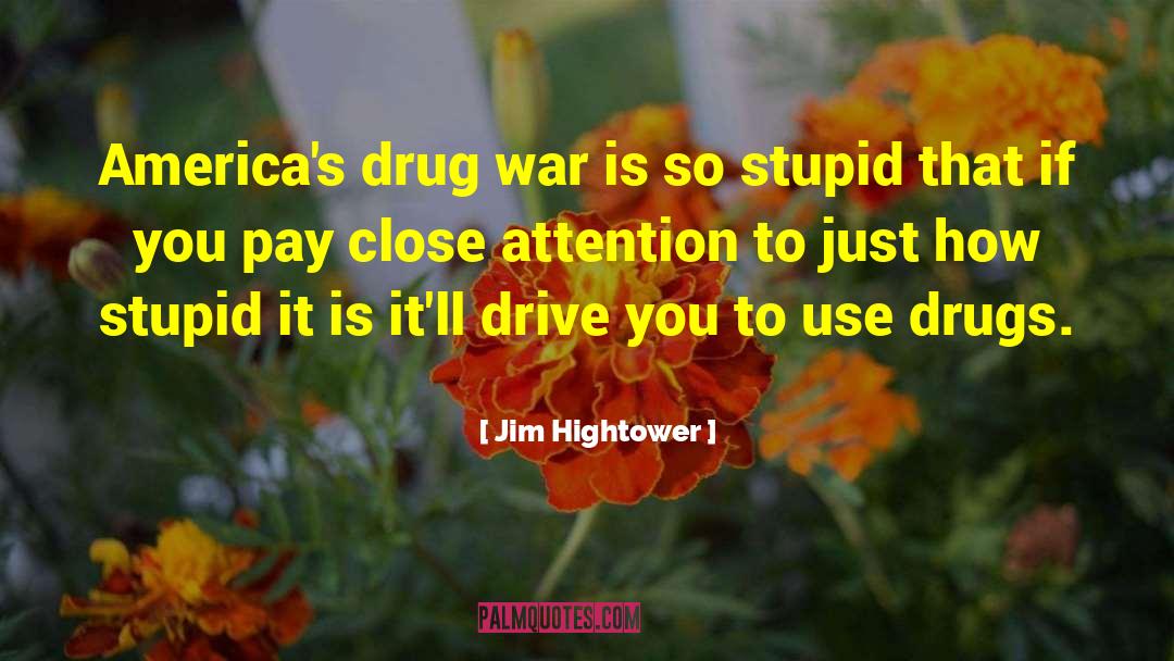 Narco Analysis Drugs quotes by Jim Hightower