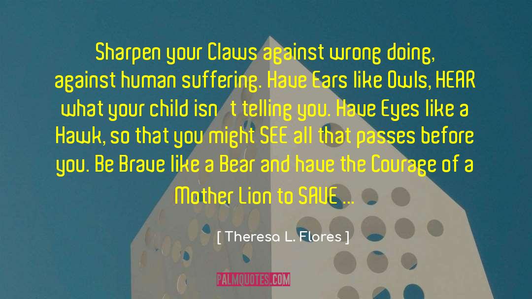 Nardos Flores quotes by Theresa L. Flores