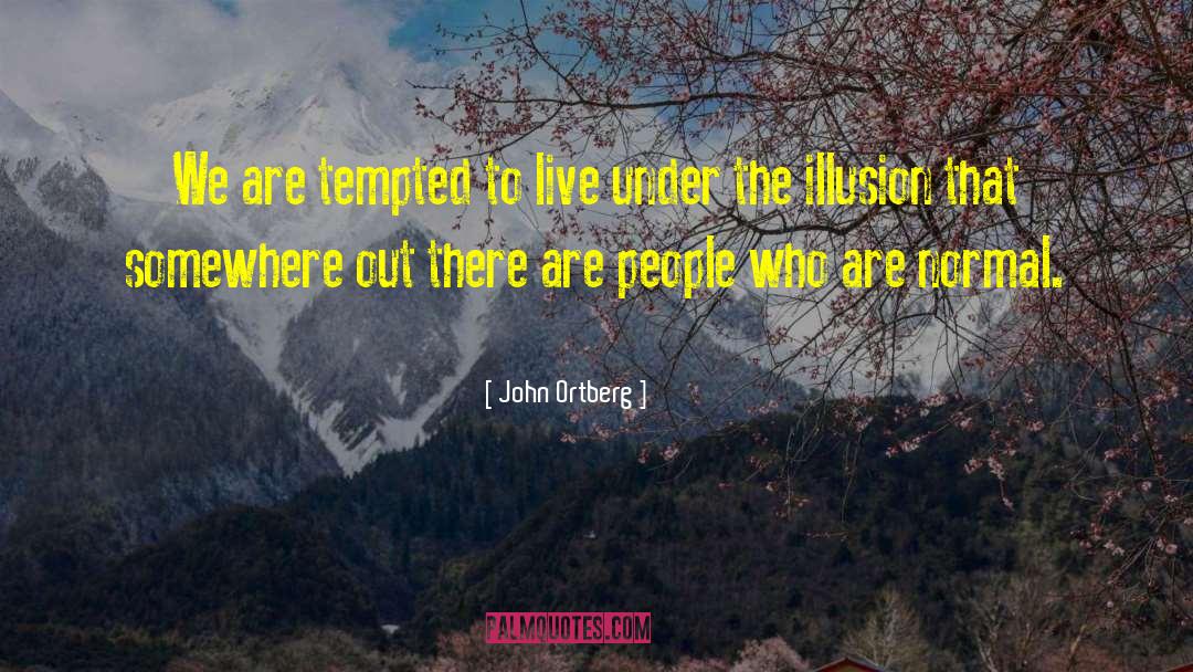 Narrative Illusion quotes by John Ortberg