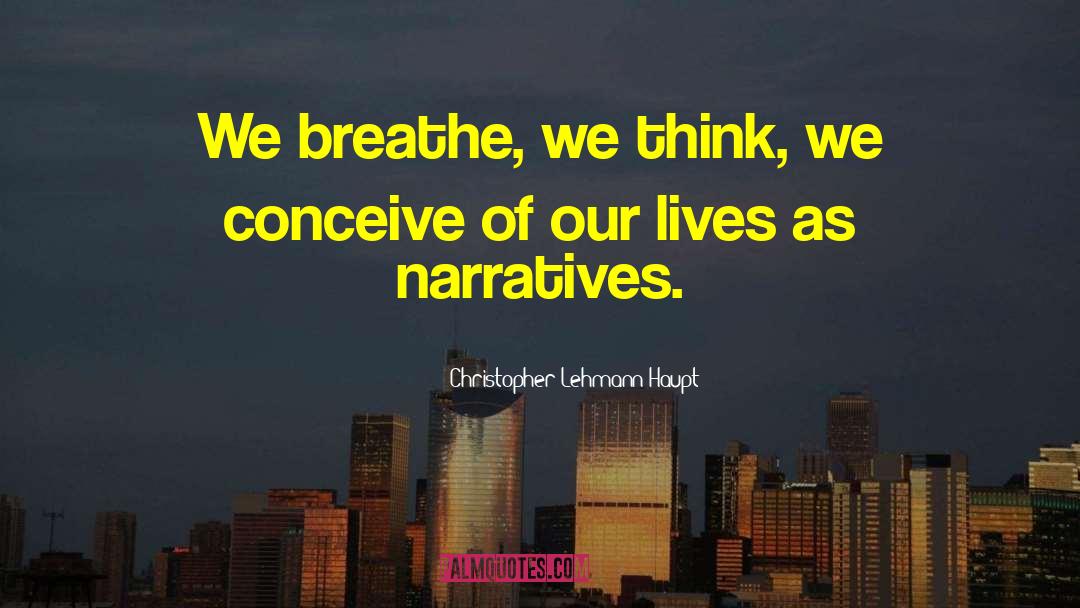 Narratives quotes by Christopher Lehmann-Haupt