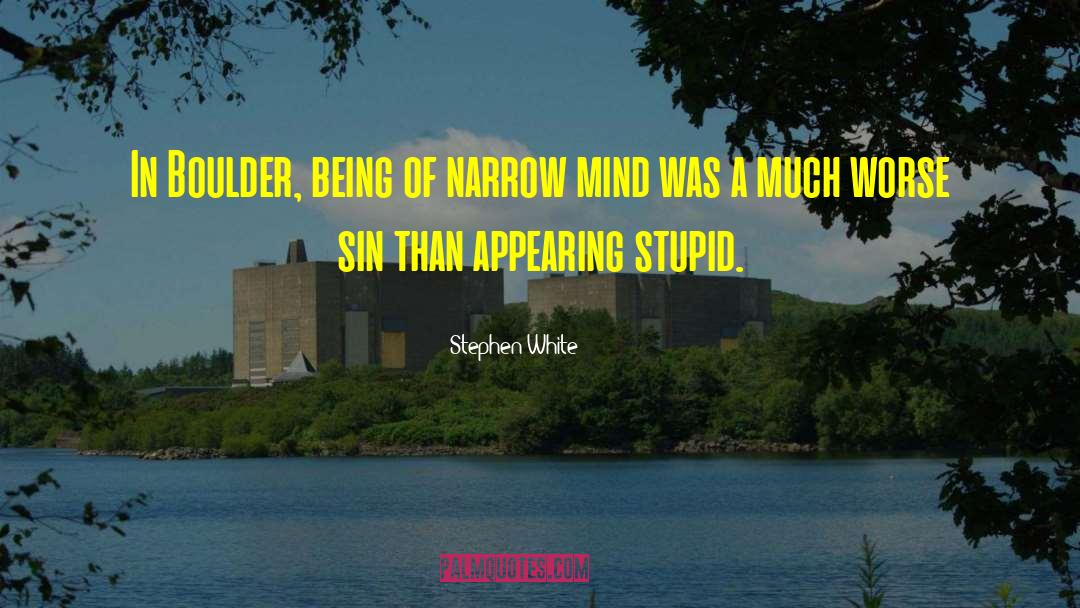 Narrow Mind quotes by Stephen White