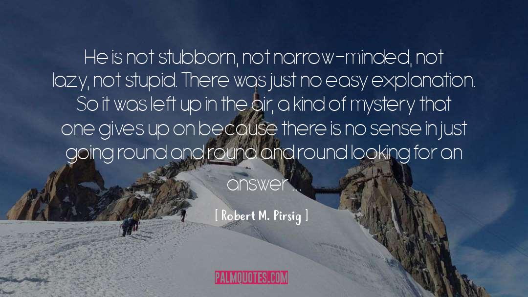 Narrow Minded quotes by Robert M. Pirsig