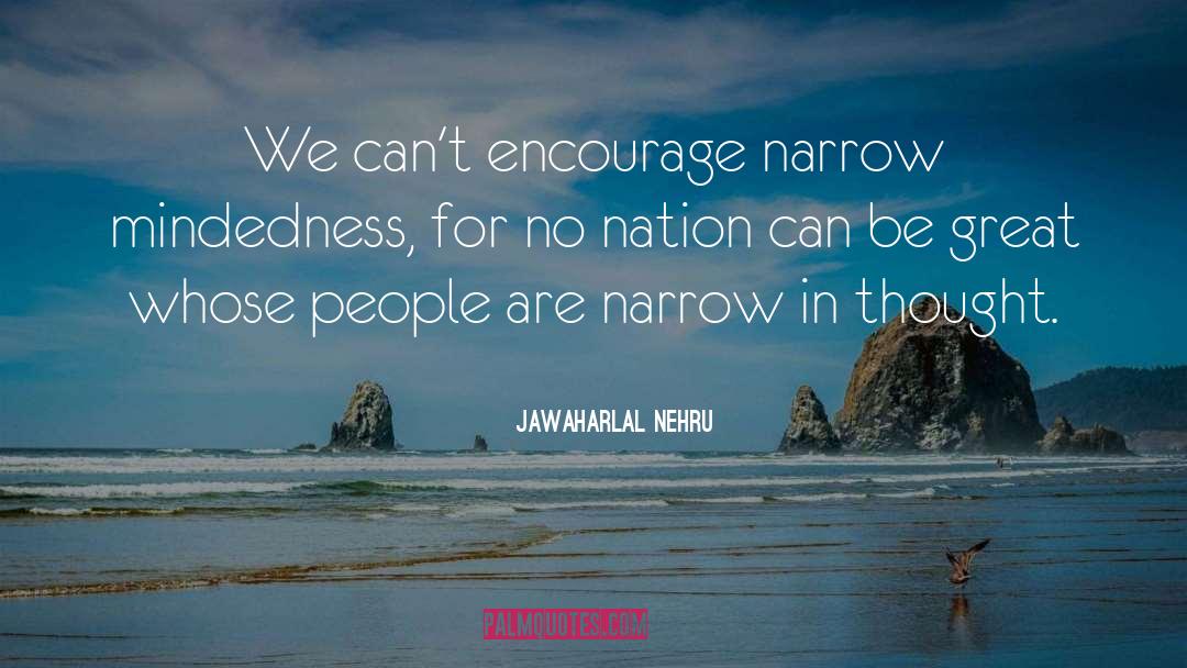 Narrow Mindedness quotes by Jawaharlal Nehru