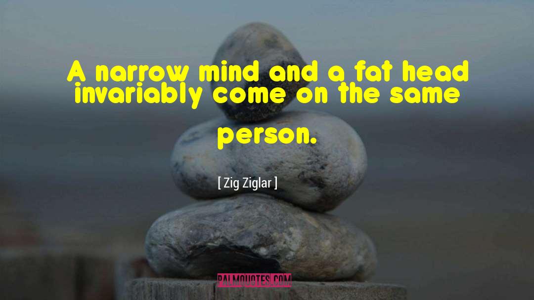 Narrow Minds quotes by Zig Ziglar