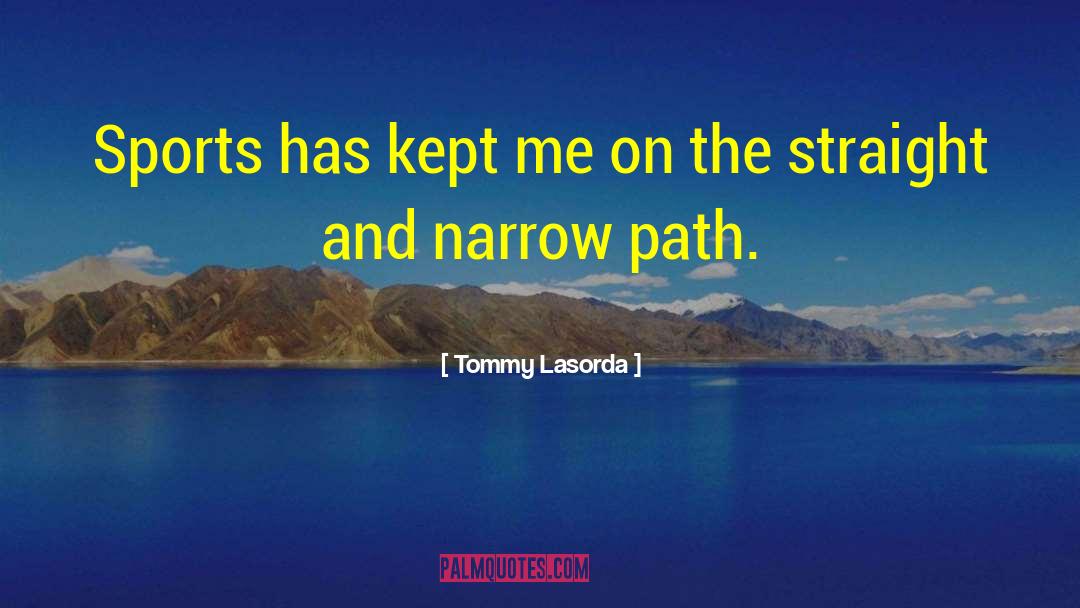 Narrow Path quotes by Tommy Lasorda