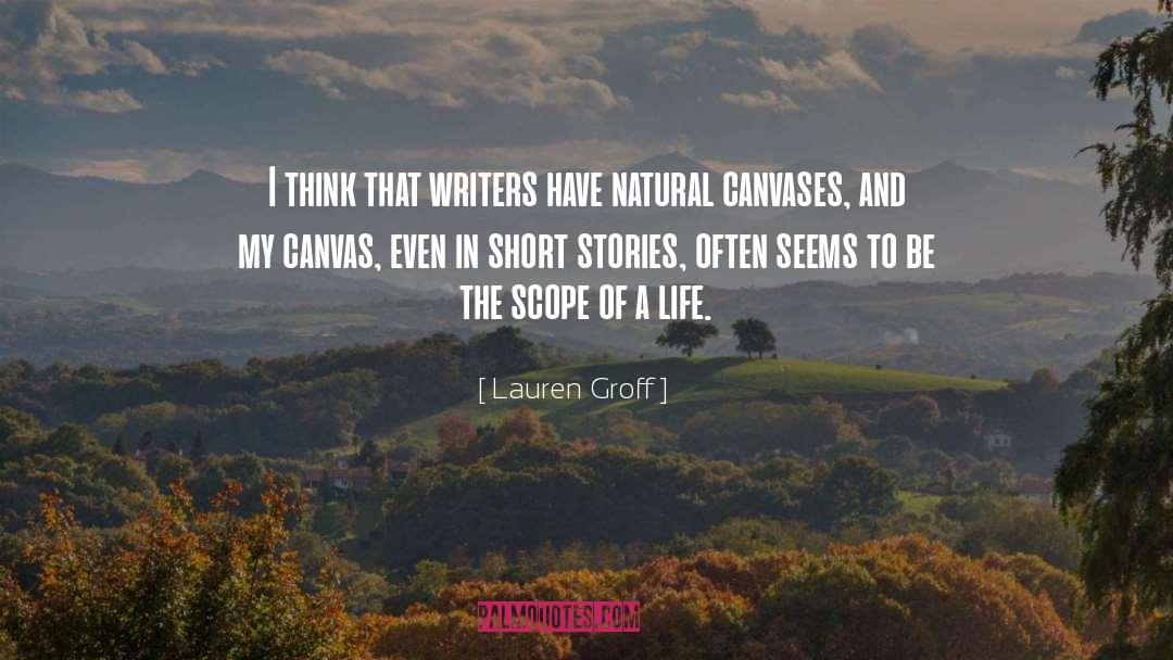 Narrow Scope Of Life quotes by Lauren Groff