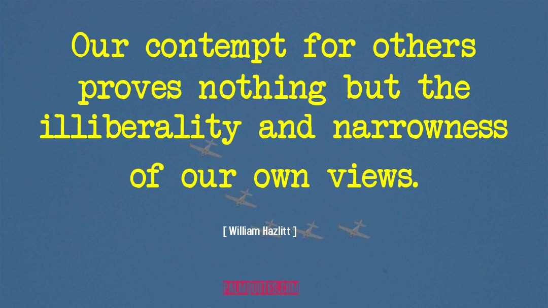 Narrowness quotes by William Hazlitt
