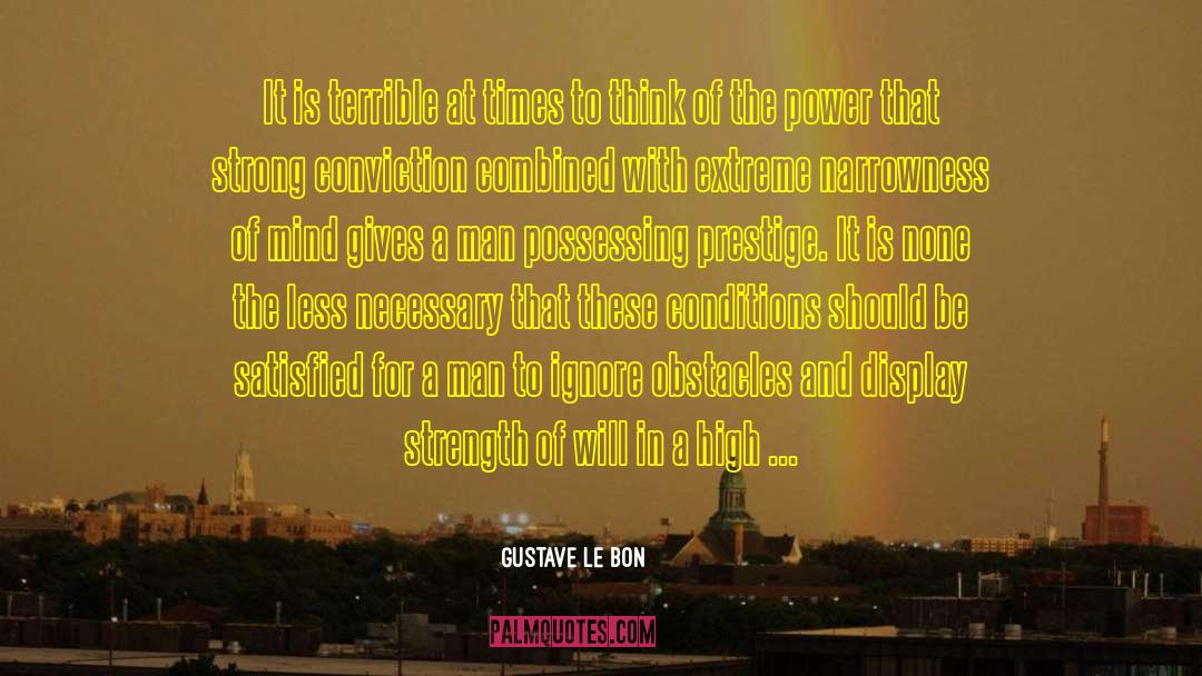 Narrowness quotes by Gustave Le Bon