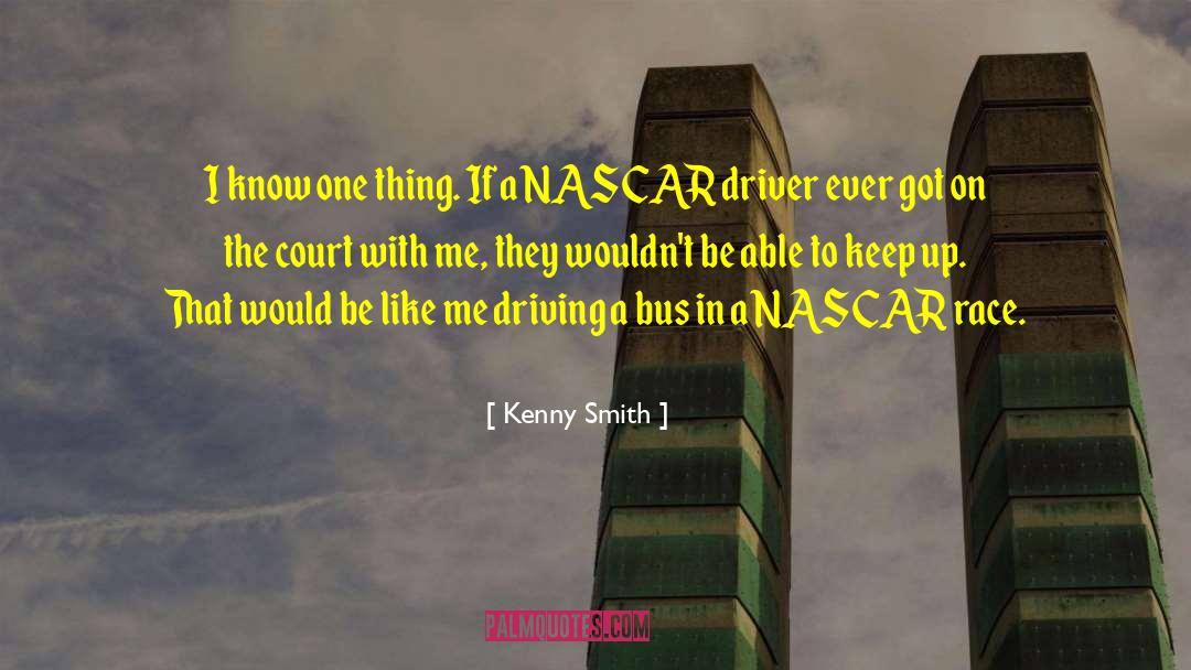 Nascar quotes by Kenny Smith