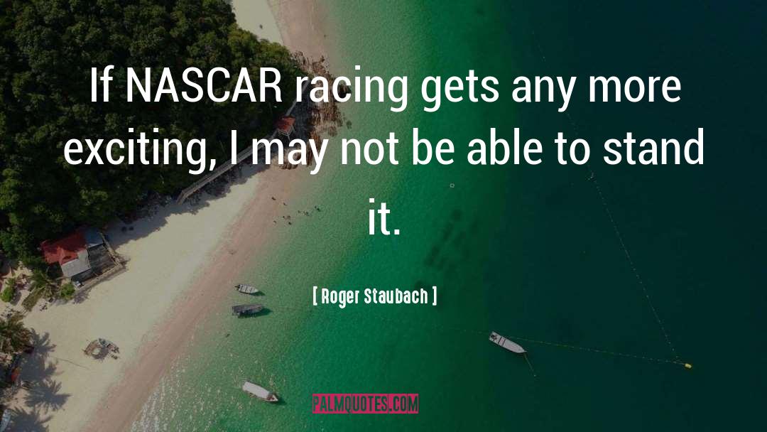 Nascar Racing quotes by Roger Staubach