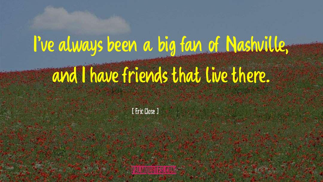 Nashville quotes by Eric Close