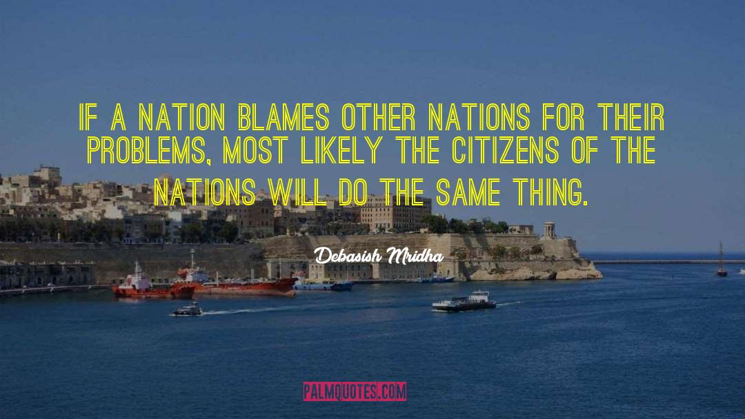 Nation Blames Other Nations quotes by Debasish Mridha