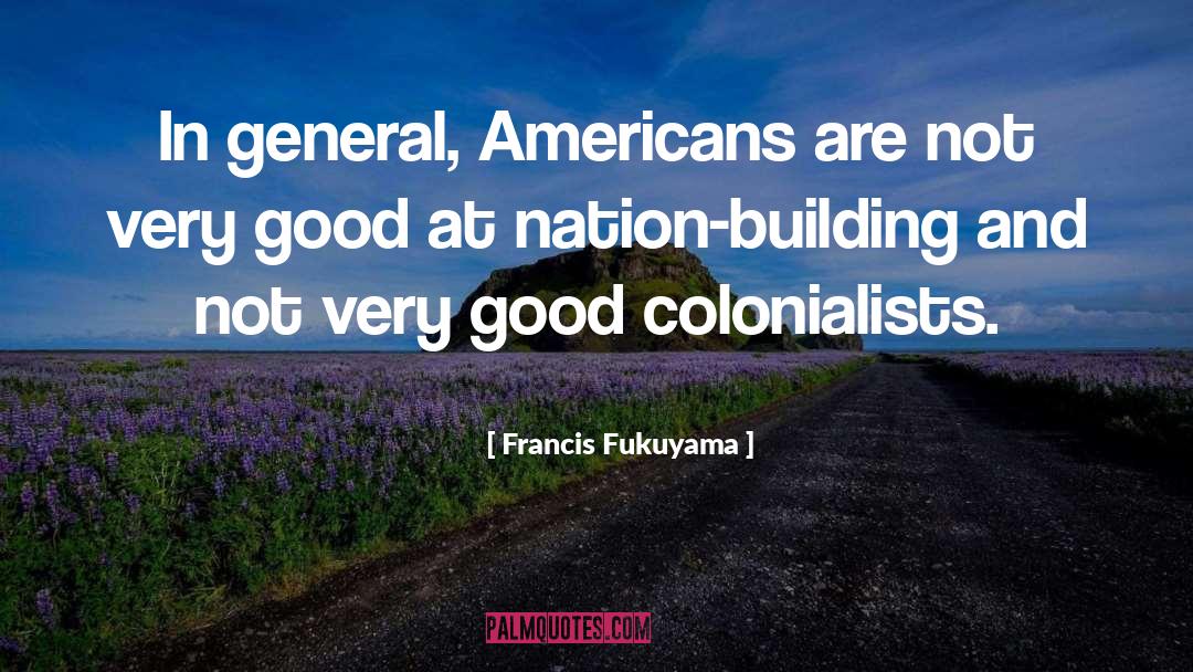 Nation Building quotes by Francis Fukuyama