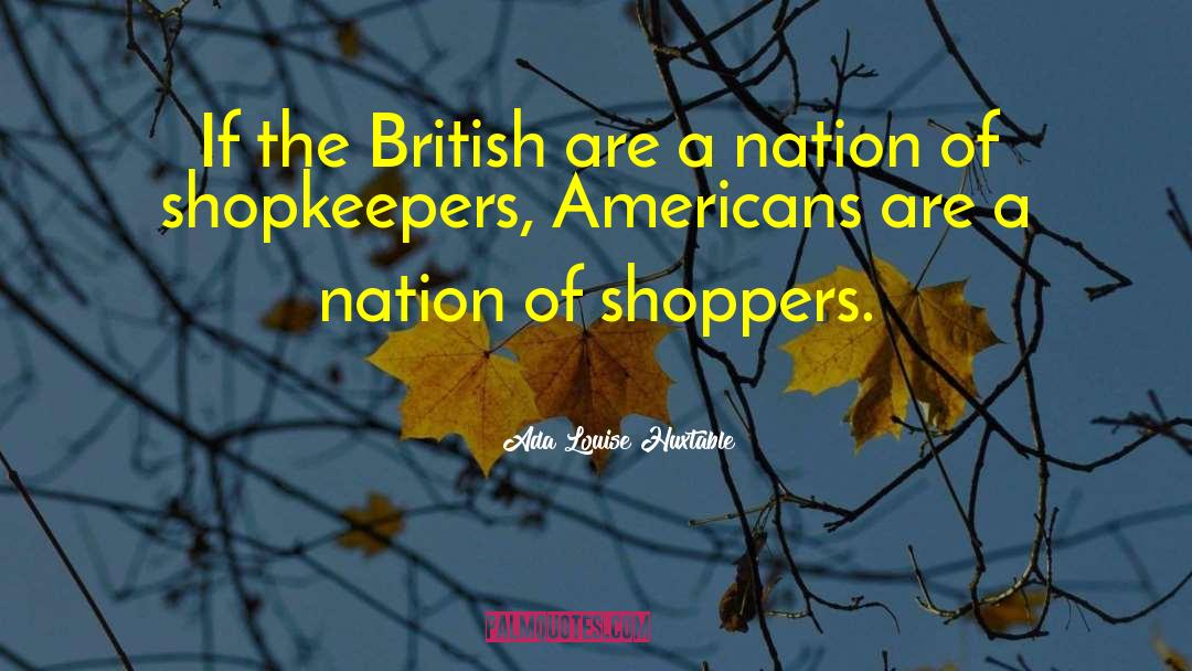 Nation Of Shopkeepers quotes by Ada Louise Huxtable