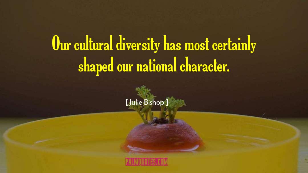 National Character quotes by Julie Bishop