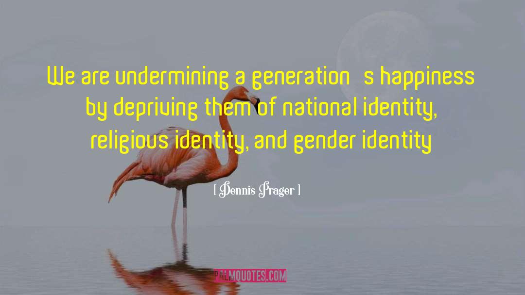 National Identity quotes by Dennis Prager
